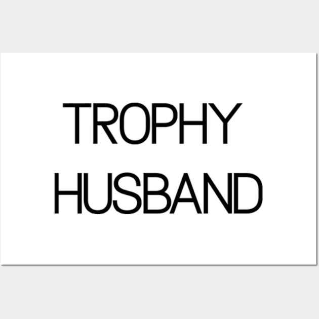 Trophy Husband Wall Art by ALLAMDZ